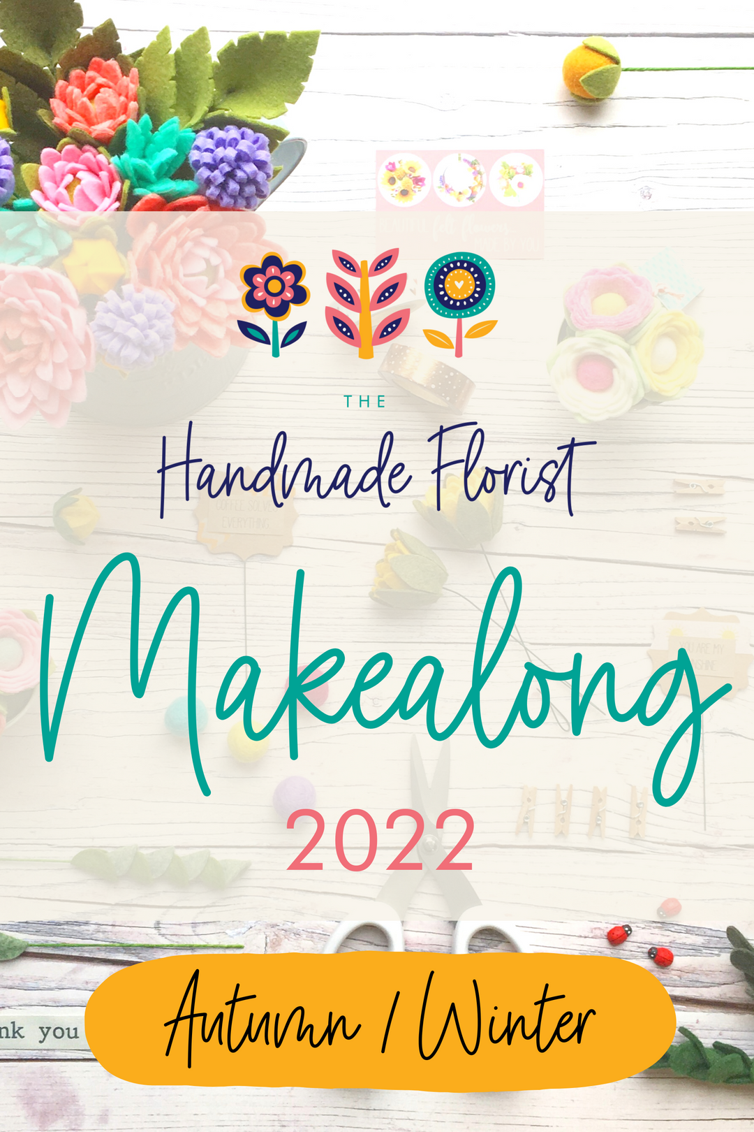 The Handmade Florist felt flower Makealong 2022: autumn/winter series