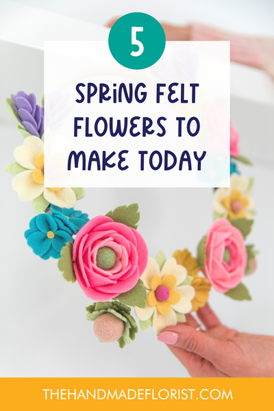 5 spring felt flowers to make today